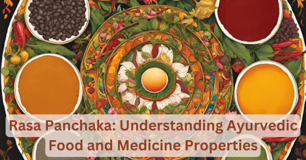 Rasa Panchaka: Understanding Ayurvedic Food and Medicine Properties Rasa Panchaka Understanding Ayurvedic Food and Medicine Properties
